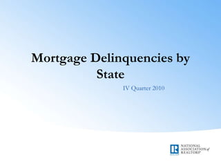 Mortgage Delinquencies by State IV Quarter 2010 