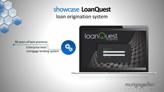 Enterprise level
mortgage lending system
showcase LoanQuest
loan origination system
30 years of best practices
 