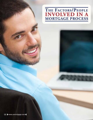The Factors/People
Involved In A
Mortgage Process
03 www.usmortgage.com
 