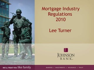Mortgage Industry Regulations  2010 Lee Turner 