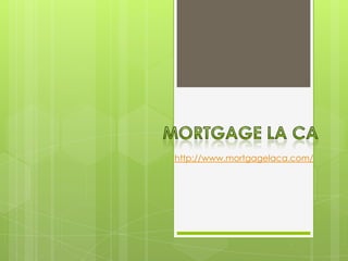 http://www.mortgagelaca.com/

 