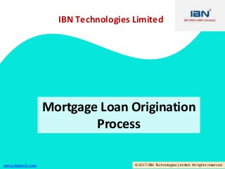 Mortgage Loan Origination
Process
IBN Technologies Limited
www.ibntech.com © 2017 IBN Technologies Limited. All rights reserved
 