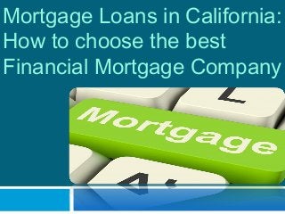 Mortgage Loans in California:
How to choose the best
Financial Mortgage Company
 