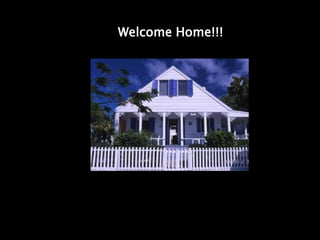 Welcome Home!!!
 