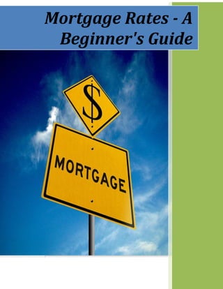 Mortgage Rates - A
Beginner's Guide
 