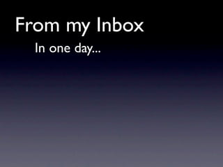 From my Inbox
  In one day...
 