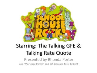 Starring: The Talking GFE & Talking Rate Quote Presented by Rhonda Porter aka “Mortgage Porter” and WA Licensed MLO 121324 