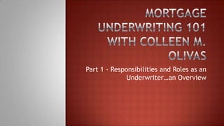 Part 1 - Responsibilities and Roles as an
              Underwriter…an Overview
 