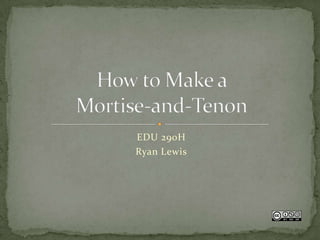 EDU 290H Ryan Lewis How to Make a Mortise-and-Tenon 