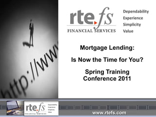 Mortgage Lending: Is Now the Time for You? Spring Training Conference 2011 