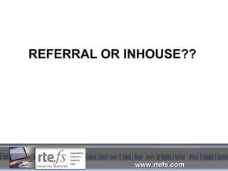 REFERRAL OR INHOUSE?? 
