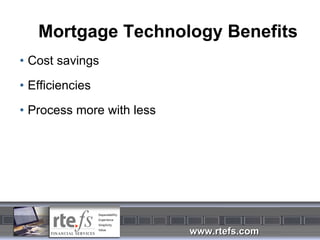 Mortgage Technology Benefits Cost savings Efficiencies Process more with less 