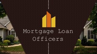 Mortgage Loan
Officers
 