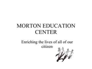 MORTON EDUCATION CENTER ,[object Object]