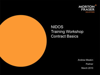 NIDOS Training Workshop Contract Basics Andrew Meakin Partner March 2010 