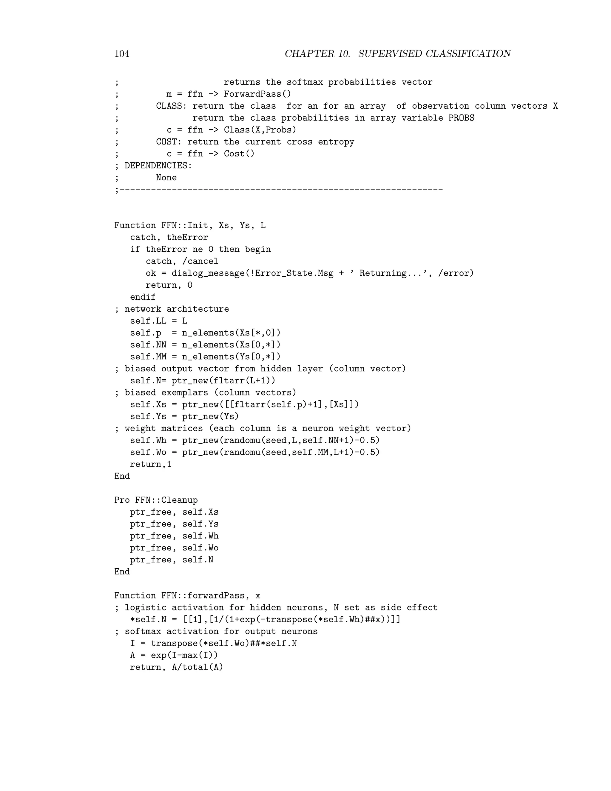 10.5. NEURAL NETWORKS 97 10.5 Neural networks Neural networks belong to the category of mixture models for probability density estimation, which lie somewhere between the parametric and non-parametric extremes. They make no assumption about the functional form of the probabilities and can be adjusted ﬂexibly to the complexity of the system that they are being used to model. To motivate their use for classiﬁcation, consider two classes C1 and C2 in a two-dimensional feature sspace. We could write (10.11) in the form of a discriminant m(x) = d1(x) − d2(x) and say that x is C1 if m(x) 0 C2 if m(x) 0. A much simpler discriminant is the linear function: m(x) = w0w1x1 + w2x2 = w0 + w x, (10.12) where w = (w1, w2) and w0 are parameters. The decision boundary occurs for m(x) = 0, i.e. for x2 = − w1 w2 x1 − w0 w2 , see Figure 10.1 u u u e u u u ee e e e e e e u e e u u u m(x) = 0 −w0 w2 −w1 w2 Figure 10.1: A linear discriminant for two classes. In N dimensions m(x) = w0 + w1x1 + . . . + wN xN = w x + w0 and we can represent this equation schematically as an artiﬁcial neuron as in shown Figure 10.2. The parameters wi are referred to as synaptic weights. Usually, the output m(x) is modiﬁed by a so-called sigmoid activation function, for example the logistic function g(x) = 1 1 + e−I(x) , 