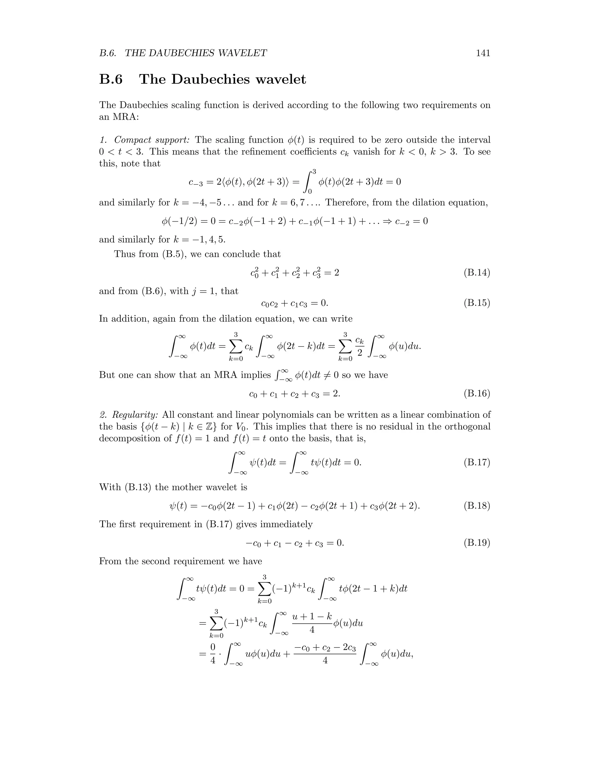 134 APPENDIX B. THE DISCRETE WAVELET TRANSFORMATION and ψ0,0 =    1 1 −1 −1    , ψ1,0 =    1 −1 0 0    , ψ1,1 =    0 0 1 −1    . Thus the orthogonal basis B2 can be represented by the mutually orthogonal vectors B2 =       1 1 1 1    ,    1 1 −1 −1    ,    1 −1 0 0    ,    0 0 1 −1       . Example: signal compression We consider the continuous function f(t) = sin(20t)(log t)2 sampled at 64 evenly spaced points on the interval [0, 1]. The 64 samples comprise a signal vector f = (f0, f1 . . . f63) = (f(0/63), f(1/63) . . . f(63/63)) and can also be thought of as a piecewise constant function ¯f(t) belonging to the function space V6. The function is shown in Figure B.3. Figure B.3: The function sin(20t)(log x)2 sampled at 64 points on [0, 1]. We can express the function ¯f(t) in the basis C6 as follows: ¯f = f0φ6,0(t) + f1φ6,1(t) + . . . f63φ6,63, where we think of the basis functions as vectors and where fi is the value of the function sampled at point i, i = 0 . . . 63. Alternatively the signal can be written in the vector basis B6, ¯f = w0φ0,0(t) + w1ψ0,0(t) + . . . + w63ψ5,31(t). We can write this equivalently as the matrix equation f = B6 · w. (B.3) 