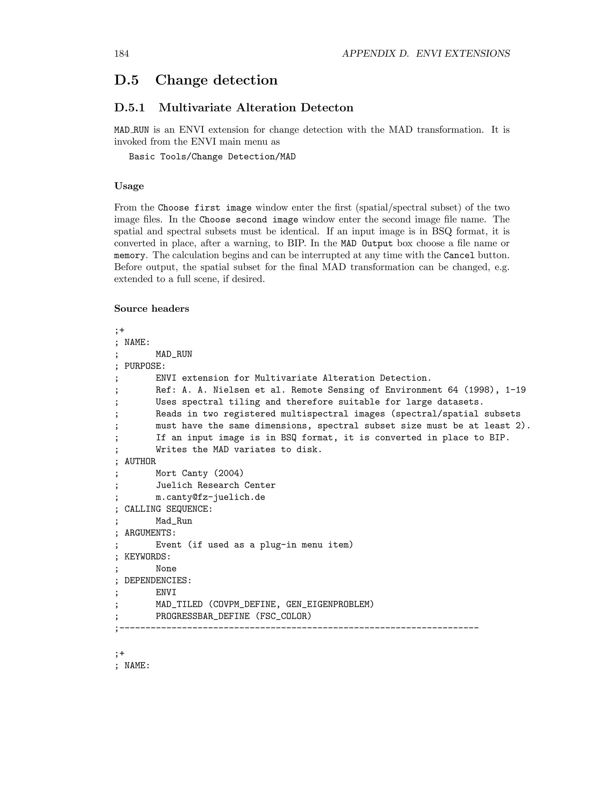 D.4. IMAGE FUSION 177 D.4 Image fusion D.4.1 DWT fusion ARSIS DWT is an ENVI extension for panchromatic sharpening with the discrete wavelet transform (DWT). It is invoked from the ENVI main menu as Transform/Image Sharpening/Wavelet(ARSIS Model)/DWT Usage In the Select low resolution multi-band input file window choose the (spatial/spectral subset of the) image to be sharpened. In the Select hi res input band window choose the corresponding panchromatic or high resolution image. Then in the ARSIS Fusion Output box select an output ﬁle name or memory. Source headers ;+ ; NAME: ; ARSIS_DWT ; PURPOSE: ; ENVI extension for panchromatic sharpening under ARSIS model ; with Mallat’s discrete wavelet transform and Daubechies wavelets ; Ref: Ranchin and Wald, Photogramm. Eng. Remote. Sens. ; 66(1), 2000, 49-61 ; AUTHOR ; Mort Canty (2004) ; Juelich Research Center ; m.canty@fz-juelich.de ; CALLING SEQUENCE: ; ARSIS_DWT ; ARGUMENTS: ; Event (if used as a plug-in menu item) ; KEYWORDS: ; None ; DEPENDENCIES: ; ENVI ; DWT__DEFINE(PHASE_CORR) ; ORTHO_REGRESS ;------------------------------------------------------------------------ ;+ ; NAME: ; DWT__DEFINE ; PURPOSE: ; Discrete wavelet transform class using Daubechies wavelets ; for construction of pyramid representations of images, fusion etc. ; Ref: T. Ranchin, L. Wald, Photogammetric Engineering and ; Remote Sensing 66(1) (2000) 49-61. 