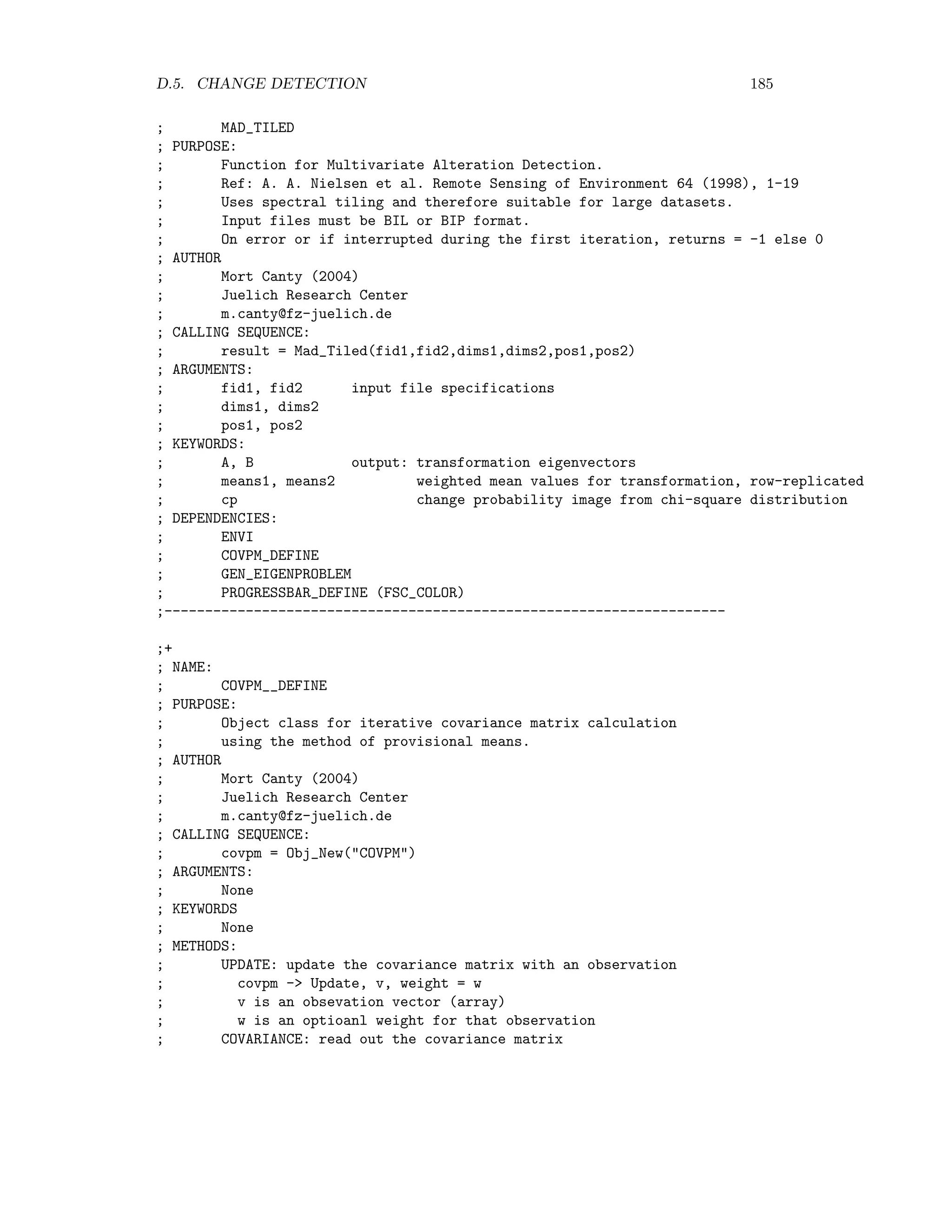 178 APPENDIX D. ENVI EXTENSIONS ; AUTHOR ; Mort Canty (2004) ; Juelich Research Center ; m.canty@fz-juelich.de ; CALLING SEQUENCE: ; dwt = Obj_New(DWT,image) ; ARGUMENTS: ; image: grayscale image to be compressed ; KEYWORDS ; None ; METHODS: ; SET_COEFF: choose the Daubechies wavelet ; dwt - Set_Coeff, n ; n = 4,6,8,12 ; SHOW_IMAGE: display the image pyramid in a window ; dwt - Show_Image, wn ; INJECT: overwrite upper left quadrant ; after phase correlation match if keyword pc is set (default) ; dwt - Inject, array, pc = pc ; SET_COMPRESSIONS: set the number of compressions ; dwt - Set_Compressions, nc ; GET_COMPRESSIONS: get the number of compressions ; nc = dwt - Get_Compressions() ; GET_NUM_COLS: get the number of columns in the compressed image ; cols = dwt - Get_Num_Cols() ; GET_NUM_ROWS: get the number of rows in the compressed image ; cols = dwt - Get_Num_Rows() ; GET_IMAGE: return the pyramid image ; im = dwt - Get_Image() ; GET_QUADRANT: get compressed image (as 2D array) or innermost ; wavelet coefficients as vector ; wc = dwt - Get_Quadrant(n) ; n = 0,1,2,3 ; NORMALIZE_WC: normalize wavelet coefficients at all levels ; dwt - Normalize, a, b ; a, b are normalization parameters ; COMPRESS: perform a single compression ; dwt - Compress ; dwt - Inject, array, pcr=pc ; EXPAND: perfrom a single expansion ; dwt - Expand ; DEPENDENCIES: ; PHASE_CORR ; --------------------------------------------------------------------- ;+ ; NAME: ; PHASE_CORR ; PURPOSE: ; Returns relative offset [xoff,yoff] of two images using phase correlation 