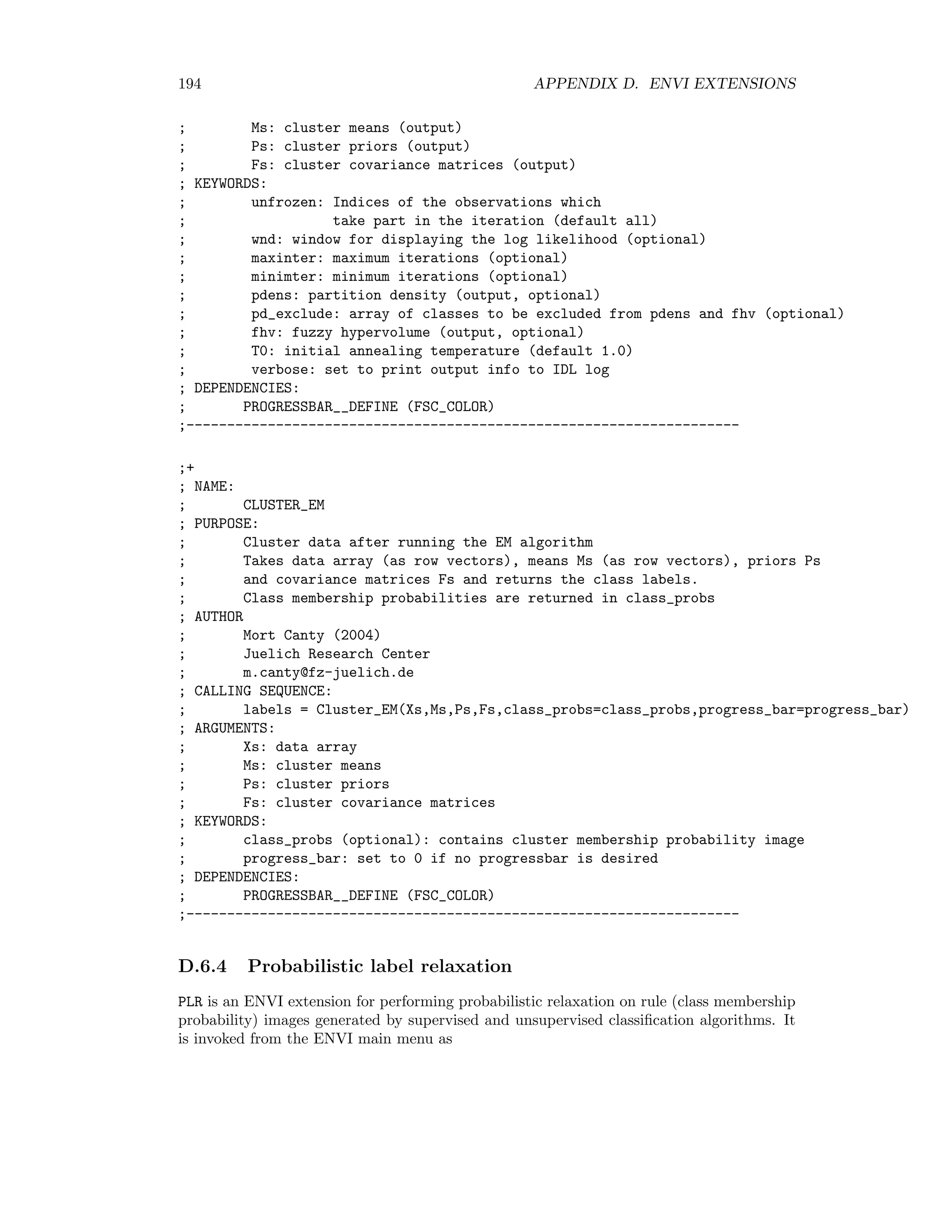 D.5. CHANGE DETECTION 187 ; 26(1):65-74,1988 ; AUTHOR ; Mort Canty (2004) ; Juelich Research Center ; m.canty@fz-juelich.de ; CALLING SEQUENCE: ; Maf ; ARGUMENTS: ; Event (if used as a plug-in menu item) ; KEYWORDS: ; None ; DEPENDENCIES: ; ENVI ; GEN_EIGENPROBLEM ;--------------------------------------------------------------------- D.5.3 Radiometric normalization RADCAL is an ENVI extension for radiometric normalization with the MAD transformation. It is invoked from the ENVI main menu as Basic Tools/Change Detection/MAD Radiometric Normalization Usage From the Choose reference image window enter the ﬁrst (spatial/spectral subset) of the two image ﬁles. In the Choose target image window enter the second image ﬁle name. The spatial and spectral subsets must be identical. If an input image is in BSQ format, it is converted in place, after a warning, to BIP. In the MAD Output box choose a ﬁle name or memory. The calculation begins and can be interrupted at any time with the Cancel button. In a series of plot windows the regression lines used for the normalization are plotted. The results can be then used to calibrate another ﬁle, e.g. a full scene. Source headers ;+ ; NAME: ; RADCAL ; PURPOSE: ; Radiometric calibration using MAD ; Ref: M. Canty et al. Remote Sensing of Environment 91(3,4) (2004) 441-451 ; Reference and target images must have equal spatial and spectral dimensions, ; at least 2 spectral components, and be registered to one another. ; Once the regression coefficients have been determined, they can be used to ; calibrate another file, for example a full scene, which need not be registered ; to the reference image. ; AUTHOR ; Mort Canty (2004) ; Juelich Research Center ; m.canty@fz-juelich.de 
