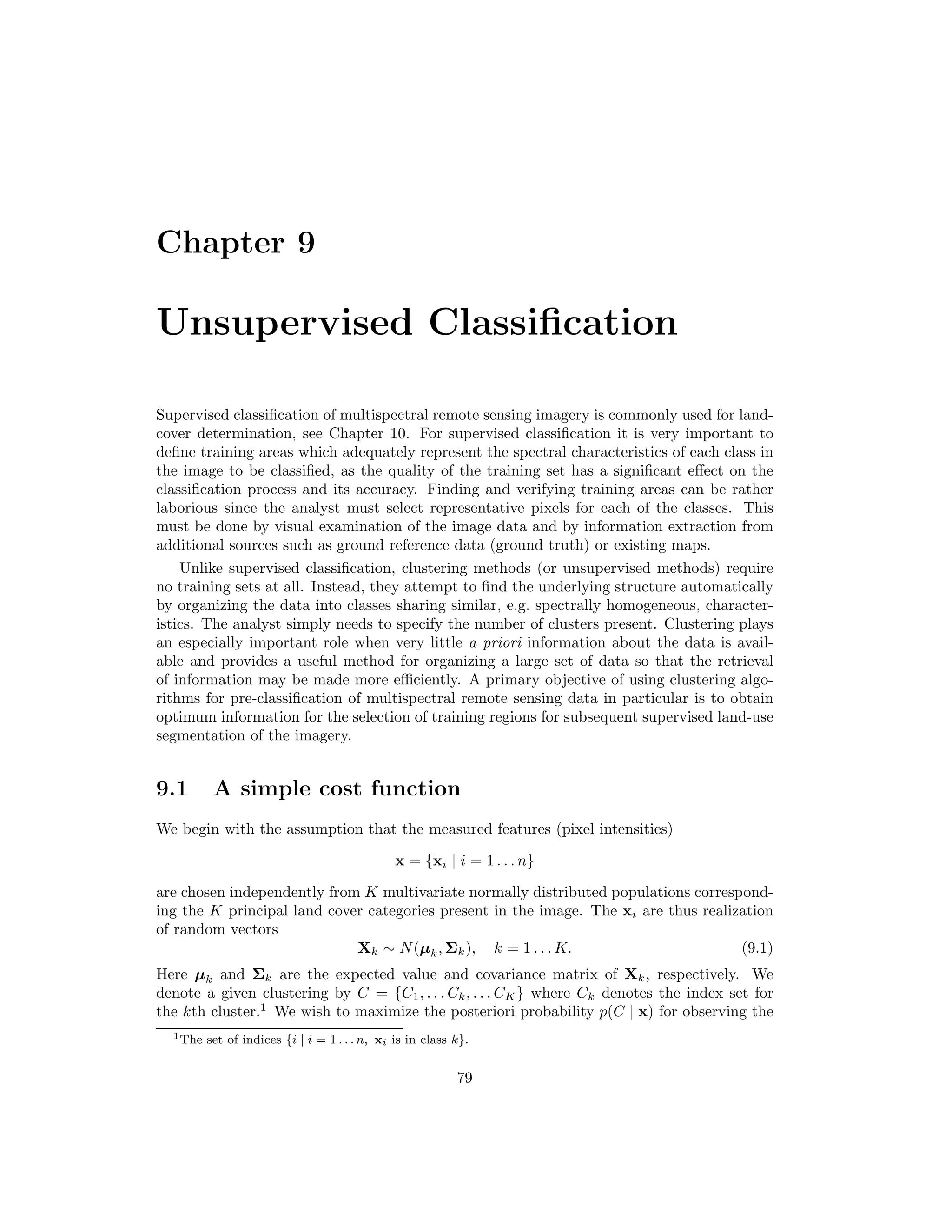 72 CHAPTER 8. CHANGE DETECTION If we introduce the Lagrange multipliers ν/2 and µ/2, extremalizing the covariance cov(U, V ) under the constraints (8.4) is equivalent to extremalizing the unconstrained Lagrange func- tion L = a Σfgb − ν 2 (a Σff a − 1) − µ 2 (b Σggb − 1). Diﬀerentiating, we obtain ∂L ∂a = Σfgb − ν 2 2Σff a = 0, ∂L ∂b = Σfga − µ 2 2Σggb = 0 or a = 1 ν Σ−1 ff Σfgb, b = 1 µ Σ−1 gg Σfga. The correlation between the random variables U and V is ρ = cov(U, V ) var(U)var(V ) = a Σfgb a Σff a b Σggb . Substituting for a and b in this equation gives (with Σfg = Σgf ) ρ2 = a ΣfgΣ−1 gg Σgf a a Σff a , ρ2 = b Σgf Σ−1 ff Σfgb b Σggb , which are equivalent to the two generalized eigenvalue problems ΣfgΣ−1 gg Σgf a = ρ2 Σff a Σgf Σ−1 ff Σfgb = ρ2 Σggb. (8.6) Thus the desired projections U = a F are given by the eigenvectors a1 . . . aN corresponding to the generalized eigenvalues ρ2 ∼ λ1 ≥ . . . ≥ λN of ΣfgΣ−1 gg Σgf with respect to Σff . Similarly the desired projections V = b G are given by the eigenvectors b1 . . . bN of Σgf Σ−1 ff Σfg with respect to Σgg corresponding to the same eigenvalues. Nielsen et al. [NCS98] refer to the N diﬀerence components Mi = Ui − Vi = ai F − bi G, i = 1 . . . N, (8.7) as the multivariate alteration detection (MAD) components of the combined bitemporal image. 8.4.2 Solution by Cholesky factorization Equations (8.6) are of the form Σ1a = λΣa, where both Σ1 and Σ are symmetric and Σ is positive deﬁnite. The Cholesky factorization of Σ is Σ = LL , where L is a lower triangular matrix, and can be thought of as the “square root” of Σ. Such an L always exists is Σ is positive deﬁnite. Therefore we can write Σ1a = LL a 