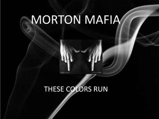 MORTON MAFIA THESE COLORS RUN 