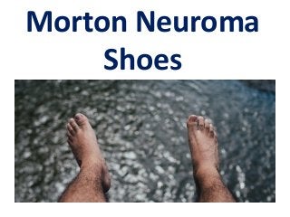 Morton Neuroma
Shoes
 