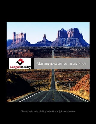 The Right Road to Selling Your Home | Steve Morton
MORTON TEAM LISTING PRESENTATION
 