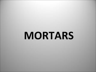 MORTARS 