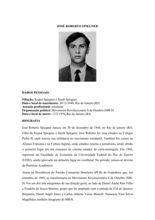JOSÉ ROBERTO SPIEGNER 
DADOS PESSOAIS 
Filiação: Szajna Spiegner e Jacob Spiegner 
Data e local de nascimento: 30/12/1948,...