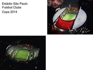 Estádio São Paulo
Futebol Clube
Copa 2014
 