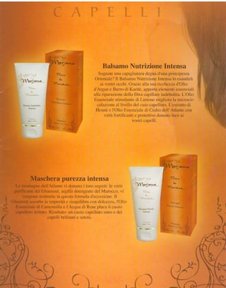 o_g*o..*
                                                                                                                                          BalsamoNutrizione Intensa
                                                                            r
                                                                            i
                                                                                                    " 'fu é  ' e
                                                                                                        >-                            Sogr:ateuna capigliaturadegna d'uria plincipessa
                                                                            t ':                d          e
                                                                                                                                    OrientaleJ I1 Balsamo Nutrizionc Xntensa es:trdirà                       lo
               :' i   l'* ':' ,ltt'.'..;                                                ''l?,,.*l-**,*.
                                                                                                                                       a i v o s t r i o c c h i "C r a z i e a i l a s i r ; ir i c c h e z z ac l ' O l i i r
                                                                                                                                   cl'Argarre Burro cii Karitè. iìllporta eiementi c'ssenziali
                                                                                                                                   alla riparaziolic cle f ibra capiilare incleirolita.
                                                                                                                                                                  lia                                                 L'Oliir
                                                                                    )otrir ilrlr,
                                                                                                    l.i;lrirt:,,
                                                                                                                                   Essenzilitrc      stiniolantc di Limonc ntigliora Ia microrir-
                                                                                                               1,r1,.,,.r,
                                                                                                                                     colazìoneal Iivr:lio dcl cuio capelii-rto.                           L'estrattocli
                                                                                                                                    Hennè e l'Olio E-r5gtuiale Ceclrcdell'Atlantr rìoil
                                                                                                                                                                               cii
                                                                            ì

                                                                            ii:"                                             'i
                                                                                                                             i

                                                                                                                                          virrù f-ortilicanti e il"otettive.donano luce ai
                                                                                                                       i
                                                                                                    ( ' r.,r                                                      ,'ostllcapellr.
                                                                            ;:'i                                     J
                                                                             :j!                """"         '.,,, i,'lt
                                                                            tf
                                                                                    "t ,.',,,                            Tl,
                                                                                                                     =rr.''




                                                                                                                                                                                                .*;*ir.':*,.t;:
                                                                                                                                                                                                              a.
                                                                                                                                                                                                :]iv-fug*,**
                                                                                                                                                                                                 i


                           lVlascherapurezza intensa                                                                                                                                             ,
                                                                                                                                                                                                     .     d
                                                                                                                                                                                                               T.la.o
                                                                                                                                                                                                                     e


  Le montagne clell'Atlitnte vi clonani;i loro sc-greti:ie l'irtii                                                                                                                                       4.,!1.",*L**L,.
 purilicanti clel Ghassoul. argilla rletergenteclel h4aroccri.' i
      vengono restituitein questafìrrmr-ila      cl'eccczionc"  lì
GhassoulassorLre inrpr-rritìi riequiiiLrrA
                   le            e               con ciolc*zz.a.   I'iliir:                                                                                                                                     i

                                                                                                                                                                                                         i'u l,t
  Essenzialedi Canronrillae i'AcqLra Rosc plac;i ii ci-rui,.;
                                           di
  caperllutoirritato. Risultato: ui.rciit-ric.r
                                              ci4telliitr-isanc e dei
                     canelli trriilanti c sct{}sr.




                                                                                                                                                                                                                                i
                                                                                                                                                                                                                             ' -'
                                                                                                                                                                                                                                

                  fi-  f          '   a
                                          '.
                                                 jP'
                                                 'i
                                          .++;&à 1'-
                                          i            1 . . " "




                                          --""""""*'*ct'
                                                   ^
                                                              i


                                                              ì
                                                                   Ì;




                                                                        6
                                                                            ;       l
                                                                                   -g
                                                                                        1.


                                                                                        :
                                                                                            




                                                                                                                             i . * i i                                                 i
                                                                                                                                                                                                                           ,:1,{  j

     '   '--      -
                      {.'.**"-.
                           '+                 ,             ,n
 