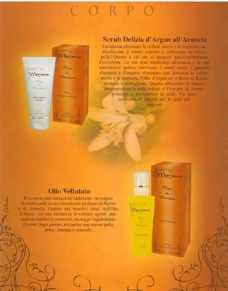 # R P O
                                  Scrub Delizia d'
                                  Desiderateeliminare le cellule
                                 sbiadiscono vostro colorko.d$
                                            il
                                 pelle?Questoè ciò che vi
                               d'eccezione.Le sue note
                               consistenza golosa rawivano i,,!
                               d'arancia e d'argania elirninana
                                morte e le imnurità I'Olio d'
                                  idratanoerffi           ouanio a




ii.i
       lo tutlutato
     sensazioneinebriante. Awolgete
   in un conturbanteprofumo di Neroli
   GcCete dei benefici unici dell'Olio
       icchezza in sublimi agenti anti-
      i :protettiyi, protegge I'epidermide.
      gq,gcr riscoprite una nuova pelle,
         Sàtiaata sensuale..
                   e
 