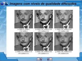 Imagens com níveis de qualidade diferentes
 