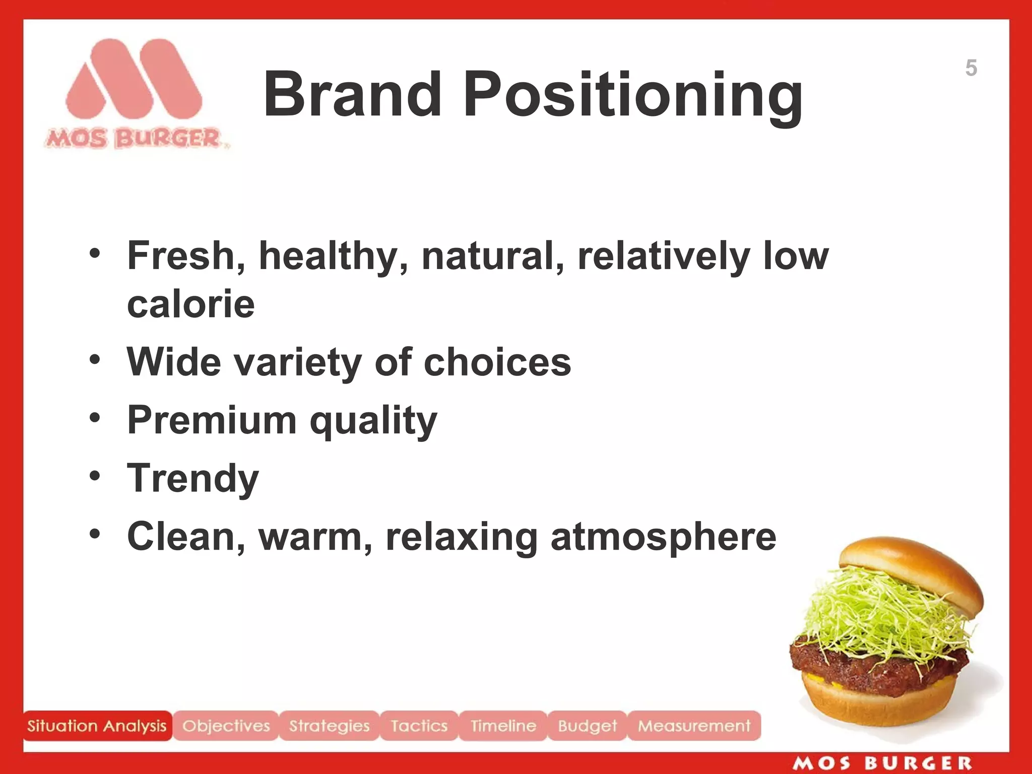 Brand Positioning Fresh, healthy, natural, relatively low calorie Wide variety of choices Premium quality Trendy Clean, warm, relaxing atmosphere  5 