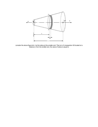consider the above figure let r1 be the radius at the smaller end. Then at a X crosssection XX located at a
distance x from the smaller end, the value of radius is equal to
 