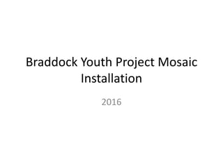 Braddock Youth Project Mosaic
Installation
2016
 