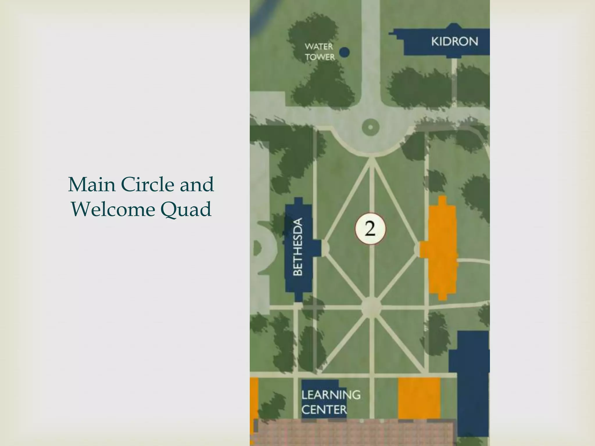 Main Circle and
Welcome Quad
 