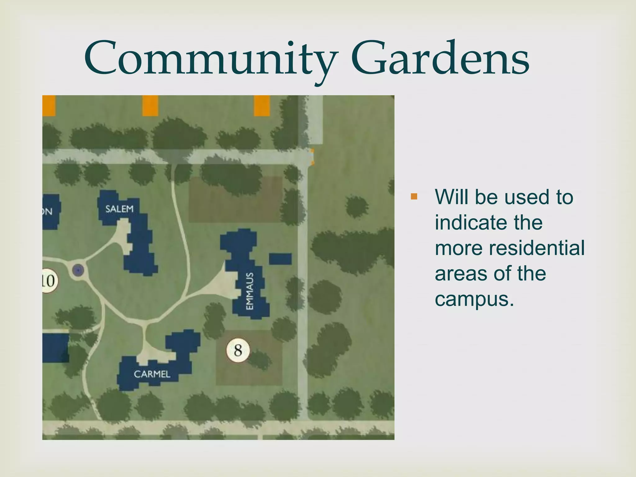 Community Gardens

             Will be used to
              indicate the
              more residential
              areas of the
              campus.
 
