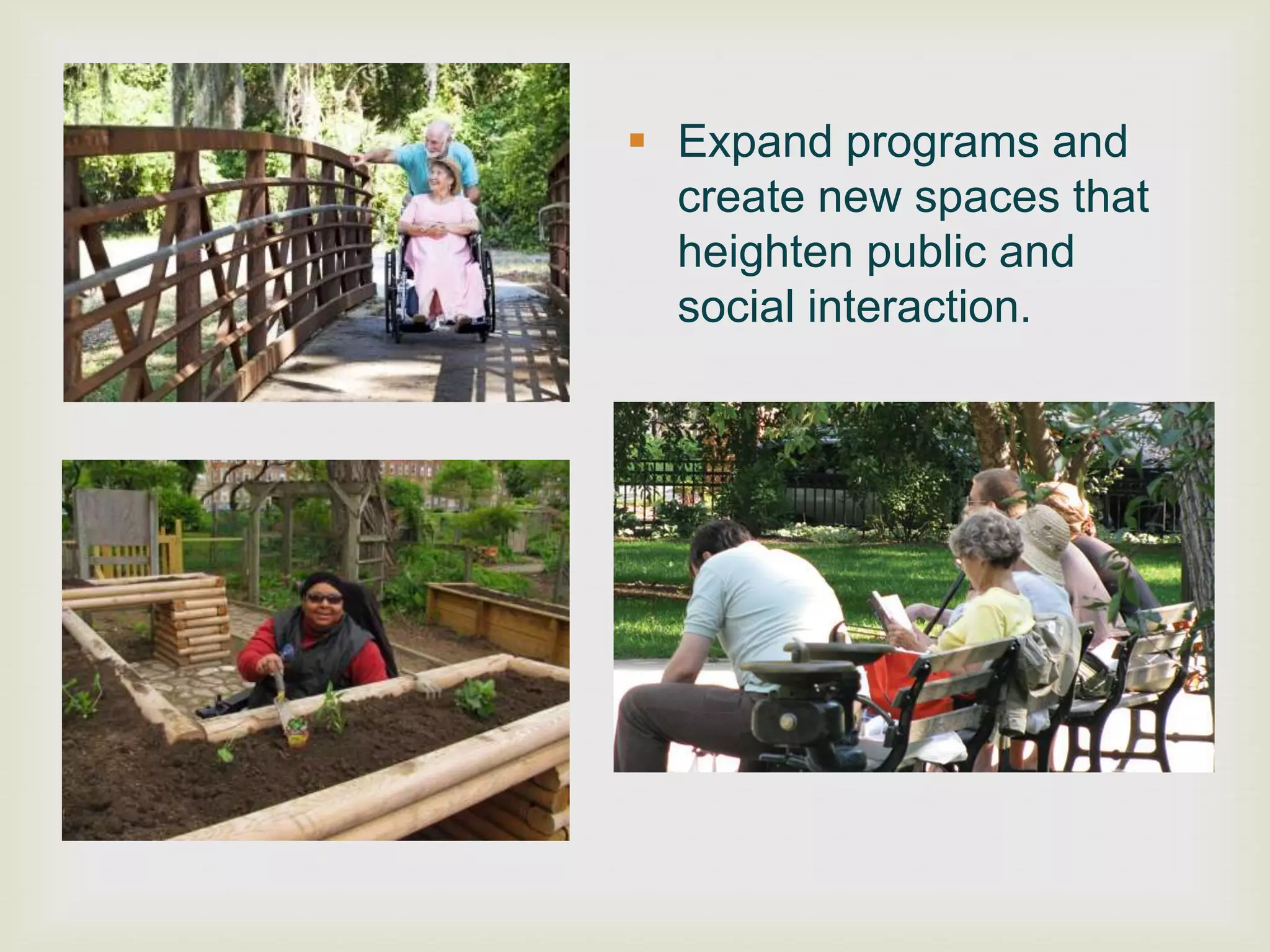  Expand programs and
  create new spaces that
  heighten public and
  social interaction.
 