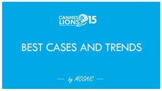 BEST CASES AND TRENDS
by MOSAIC
15
 