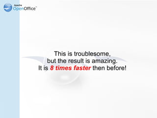 This is troublesome,
     but the result is amazing.
It is 8 times faster then before!
 