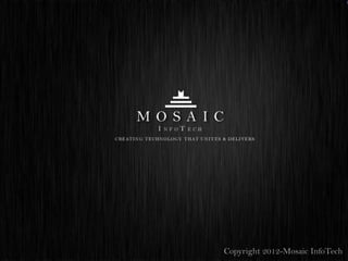 Copyright 2012-Mosaic InfoTech
 