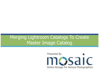 Merging Lightroom Catalogs To Create Master Image Catalog Presented By 