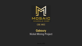 Gaboury
Nickel Mining Project
CSE: MOC
January 2022
 