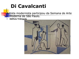 Di Cavalcanti Artista modernista participou da Semana de Arte Moderna de São Paulo. Edifício Triângulo 