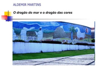 ALDEMIR MARTINS  O dragão do mar e o dragão das cores   
