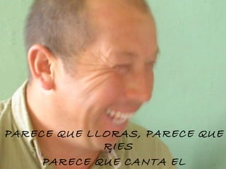 PARECE QUE LLORAS, PARECE QUE RIES PARECE QUE CANTA EL MIRANCHURITO EN EL EUCALIPTO (bis) 