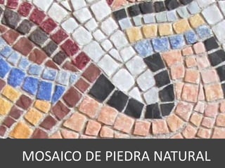 MOSAICO DE PIEDRA NATURAL
 