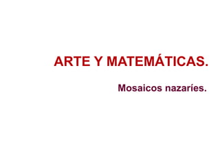 ARTE Y MATEMÁTICAS.
Mosaicos nazaríes.
 